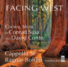 Facing West – Choral Music Of Conrad Susa And David Conte