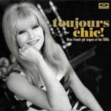 Toujours Chic! (More French Girl Singers Of The 1960s)