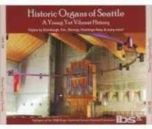 Historic Organs Of Seattle: A Young Yet Vibrant: History Highlights Of The 2008 Organ Historical Society National Convention.