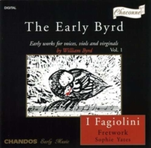 The Early Byrd – Early Works For Voices, Viols And Virginals Vol. 1