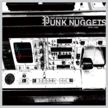 Not Good For Your Health: Punk Nuggets 1974-1982