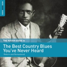 The Rough Guide To The Best Country Blues You’ve Never Heard: Reborn And Remastered