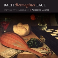 Bach Reimagines Bach. Lute Works BWV 1001, 1006a & 995