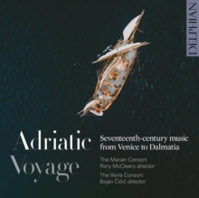 Adriatic Voyage – Seventheen-Century Music From Venice To Dalmatia