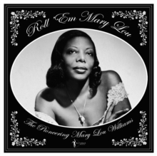 Roll ‘Em Mary Lou: The Pioneering Mary Lou Williams (1929-1953)