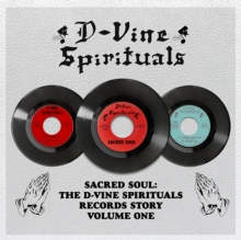 Sacred Soul: The D-Vine Spirituals Records Story Volume One