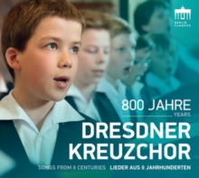 800 Jahre Dresdner Kreuzchor – Lieder Aus 8 Jahrhunderten