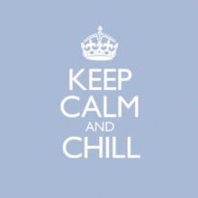 Keep Calm And Chill