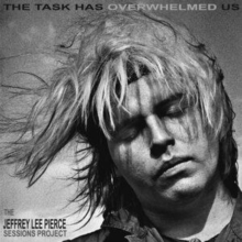 The Task Has Overwhelmed Us (The Jeffrey Lee Pierce Sessions Project)