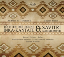 Töchter Der Sonne (Inka-Kantate) / Savitri (Kammeroper)