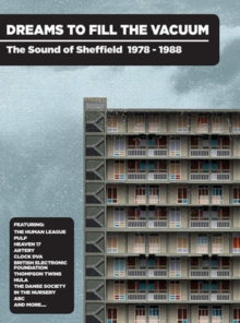 Dreams To Fill The Vacuum – The Sound Of Sheffield 1977-1988