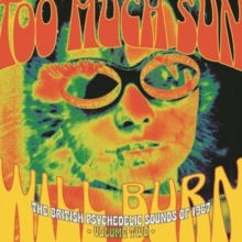 Too Much Sun Will Burn (The British Psychedelic Sounds of 1967 Volume 2)