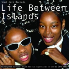 Life Between Islands (Soundsystem Culture: Black Musical Expression In The UK)