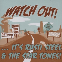 Watch! Out …It’s Rusti Steel & The Star Tones!