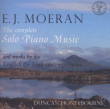 E.J. Moeran: The Complete Solo Piano Music And Works By His English & Irish Contemporaries