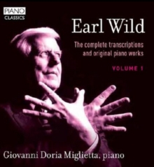 Earl Wild: The Complete Transcriptions And Original Piano Works Volume 1