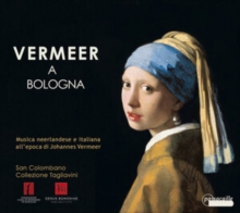 Vermeer A Bologna – Musica Neerlandese E Italiana All’epoca Di Johannes Vermeer