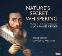 Nature’s Secret Whispering – Music And The Cosmology Of Johannes Kepler