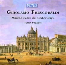 Girolamo Frescobaldi: Musiche Musiche Inedite Dai Codici Chigi / Unpublished Music From “Chigi Codices”