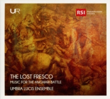 The Lost Fresco: Music For The Anghiari Battle