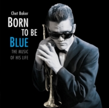 Born To Be Blue: The Music Of His Life