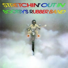 Stretchin’ Out In Bootsy’s Rubber Band