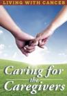 Image for Living With Cancer: Caring for the Caregivers