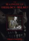 Image for The Madness of Sherlock Holmes - Conan Doyle and the Realm of ...