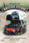 Image for The Heyday of British Steam: 1 - London/South Midlands/South West