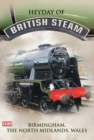 Image for The Heyday of British Steam: 3 - Birmingham/North Midlands/Wales