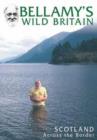 Image for Bellamy's Wild Britain: Scotland Across the Borders