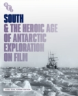 Image for South & the Heroic Age of Antarctic Exploration On Film