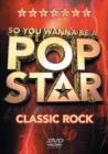 Image for So You Wanna Be a Pop Star: Classic Rock