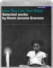 Image for How You Live Your Story - Selected Works By Kevin Jerome Everson