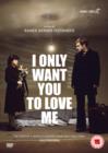 Image for I Only Want You to Love Me