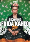 Image for Becoming Frida Kahlo
