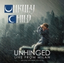 Image for Unruly Child: Unhinged - Live from Milan