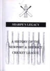 Image for Sharpe&#39;s Legacy - A History of the Newport &amp; District Cricket League