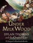 Image for Under Milk Wood : Dylan Thomas &amp; the Original Cast