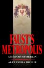 Image for Faust&#39;s metropolis  : a history of Berlin
