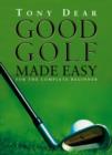 Image for Good golf made easy  : for the complete beginner