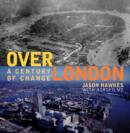 Image for Over London  : a century of change