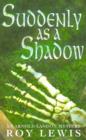 Image for Suddenly as a shadow