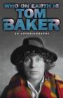 Image for Who on earth is Tom Baker?  : an autobiography