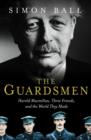Image for The guardsmen  : Harold Macmillan, three friends, and the world they made