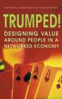 Image for Trumped!  : designing value around people in a networked economy