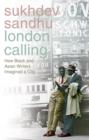Image for London calling  : how Black and Asian writers imagined a city