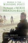 Image for Where is the winning post?  : the biography of Mikie Heaton-Ellis