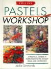 Image for Collins pastels workshop  : a practical course in pastel painting to develop skills and confidence