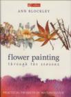 Image for Flower painting through the seasons  : practical projects in watercolour